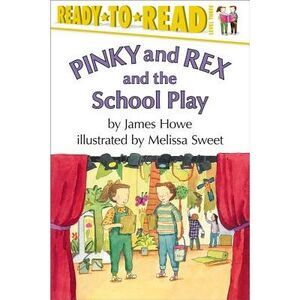 Pinky and Rex and the School Play: Ready-To-Read Level 3 -- James Howe